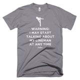 Warning: I May Start Talking About My Lineman Linewife Tee