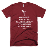 Warning: I May Start Talking About My Lineman Linewife Tee