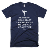 Warning: I May Start Talking About My Lineman Linewife Tee