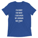 What I Said When My Lineman Was Away Linewife Tee (Bella Triblend)