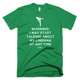 Warning: I May Start Talking About My Lineman Linewife Tee