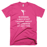 Warning: I May Start Talking About My Lineman Linewife Tee